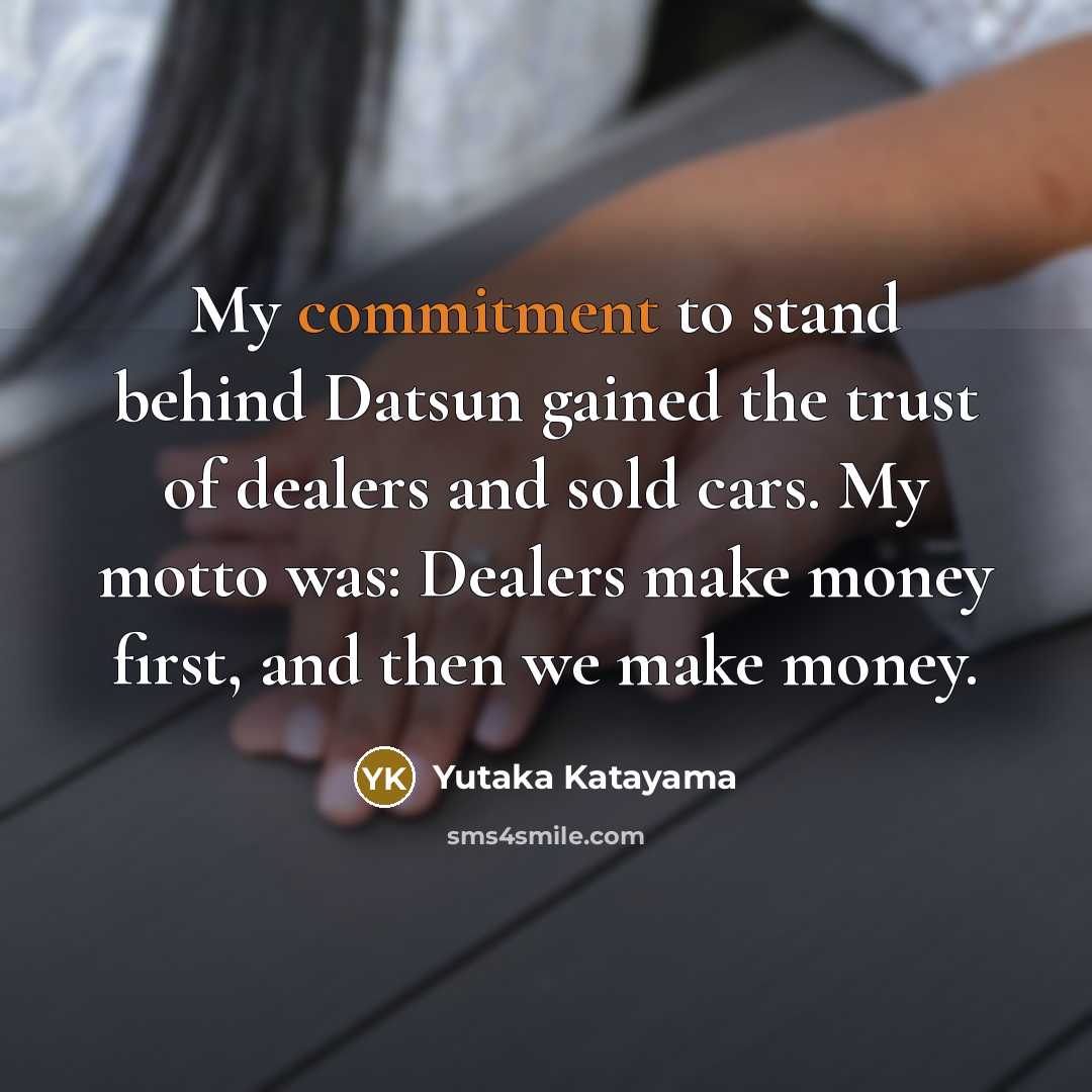 “My commitment to stand behind Datsun gained the trust of…” quote by Yutaka Katayama