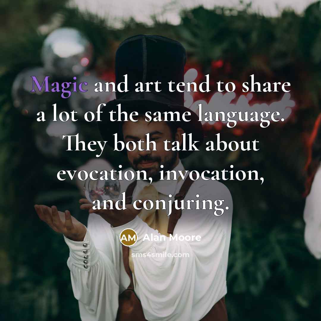 “Magic and art tend to share a lot of the…” quote by Alan Moore