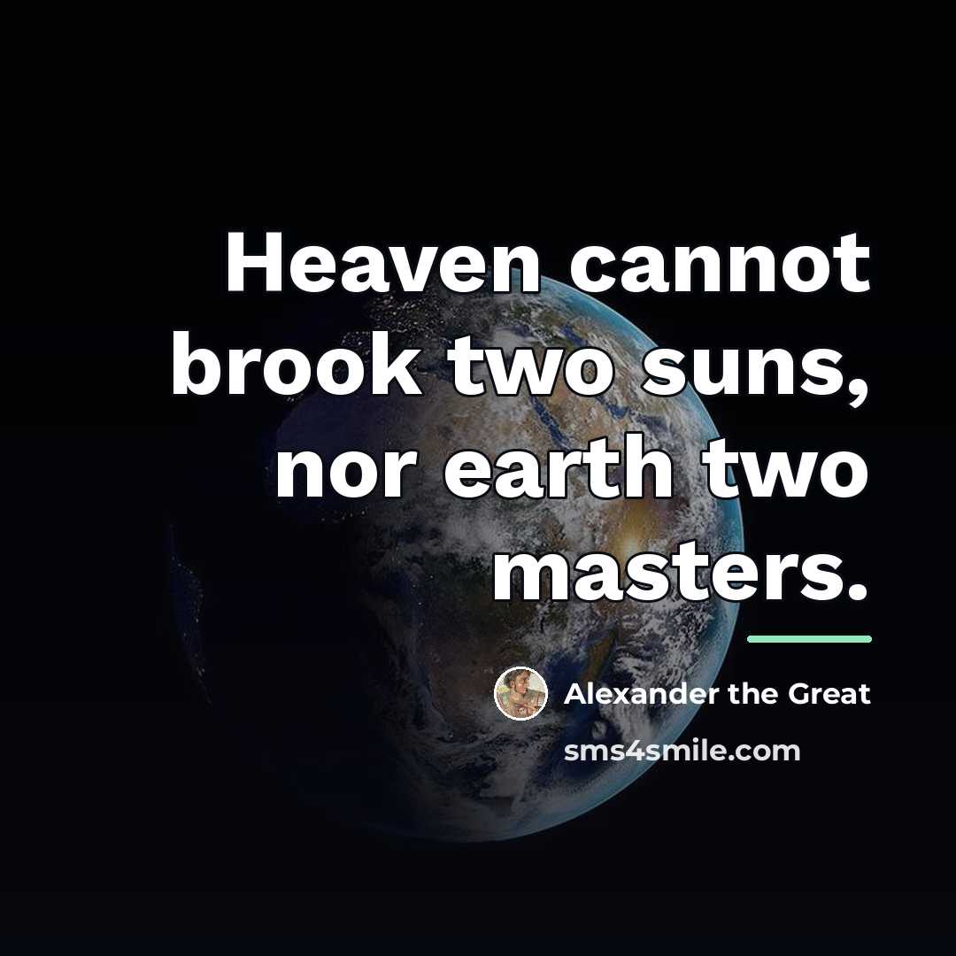 “Heaven cannot brook two suns, nor earth two masters.…” quote by Alexander the Great