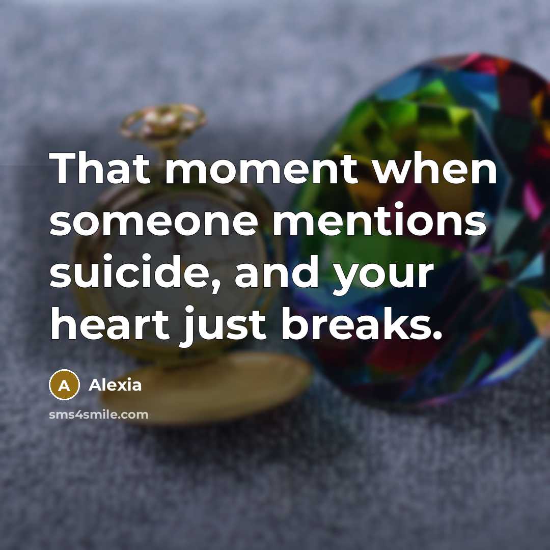 “That moment when someone mentions suicide, and your heart just…” quote by Alexia