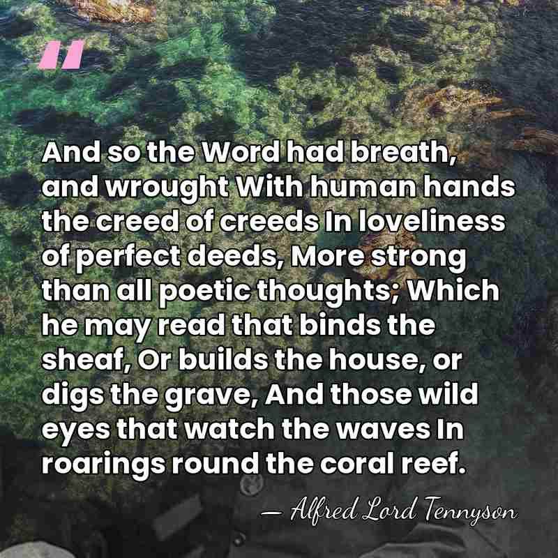 And so the Word had breath, and wrought With human hands the&hellip; - Alfred Lord Tennyson