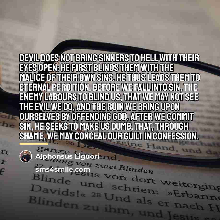 “Devil does not bring sinners to Hell with their eyes…” quote by Alphonsus Liguori