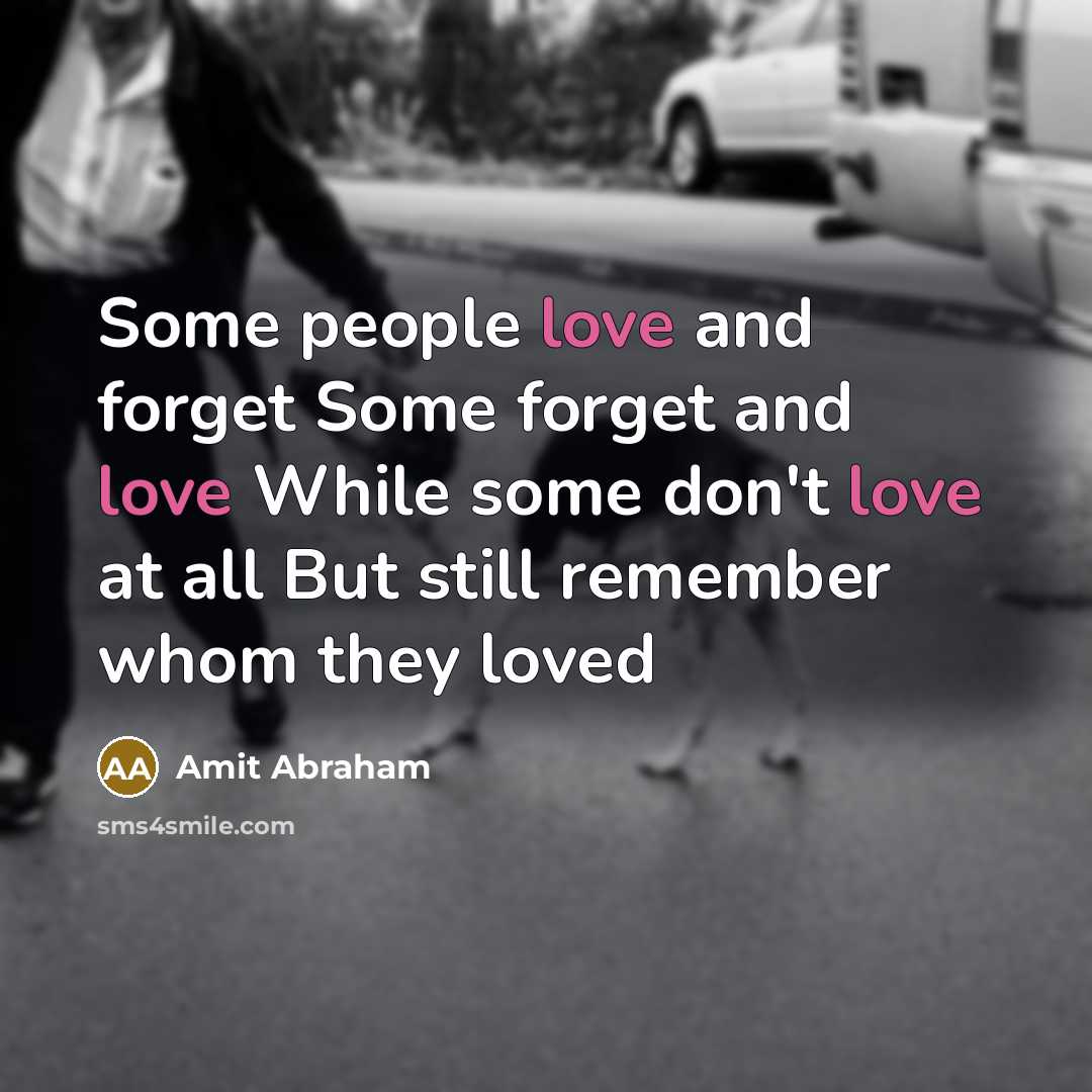 “Some people love and forget Some forget and love While…” quote by Amit Abraham