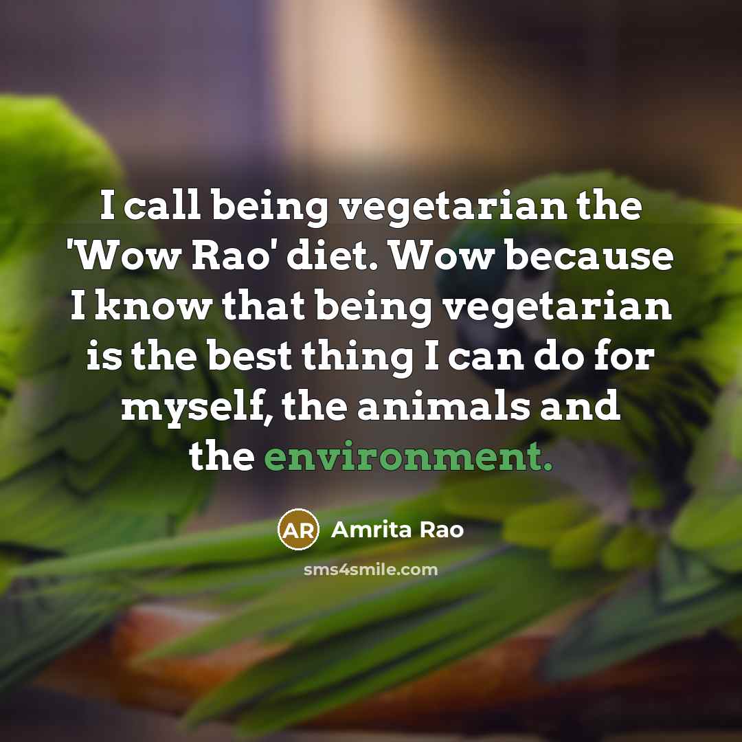 “I call being vegetarian the 'Wow Rao' diet. Wow because…” quote by Amrita Rao