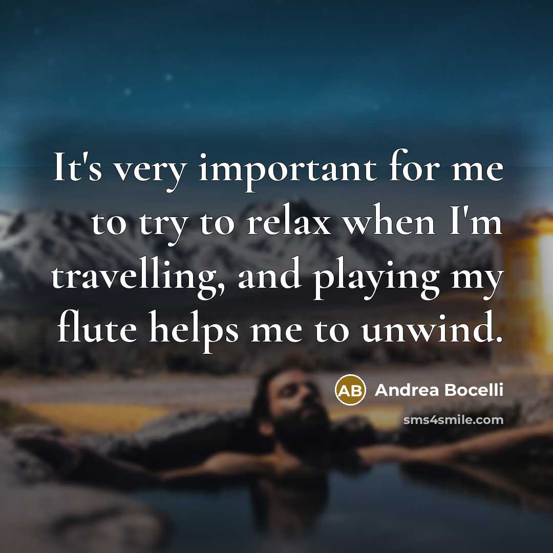 “It's very important for me to try to relax when…” quote by Andrea Bocelli