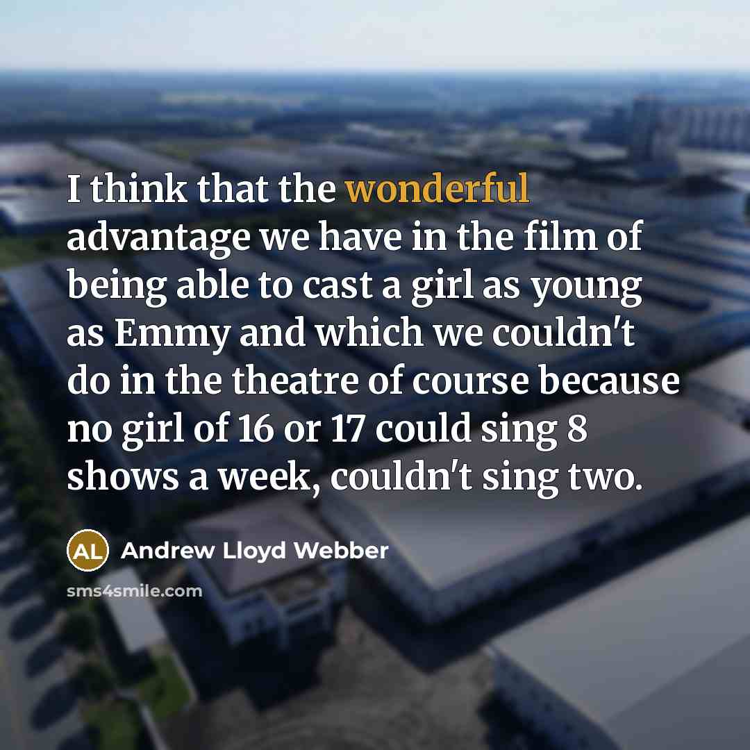 “I think that the wonderful advantage we have in the…” quote by Andrew Lloyd Webber
