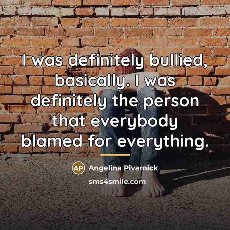 “I was definitely bullied, basically. I was definitely the person…” quote by Angelina Pivarnick