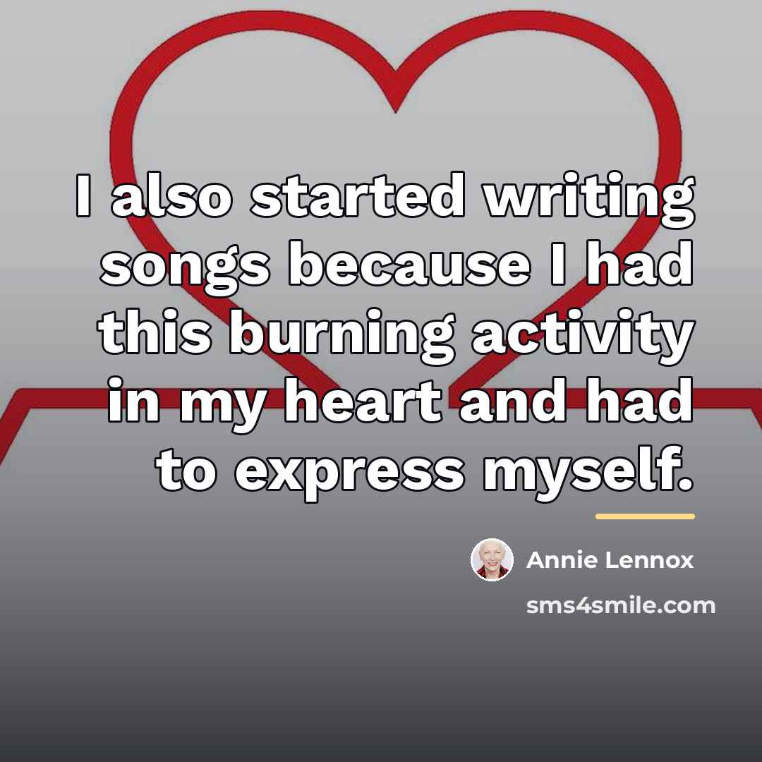 “I also started writing songs because I had this burning…” quote by Annie Lennox