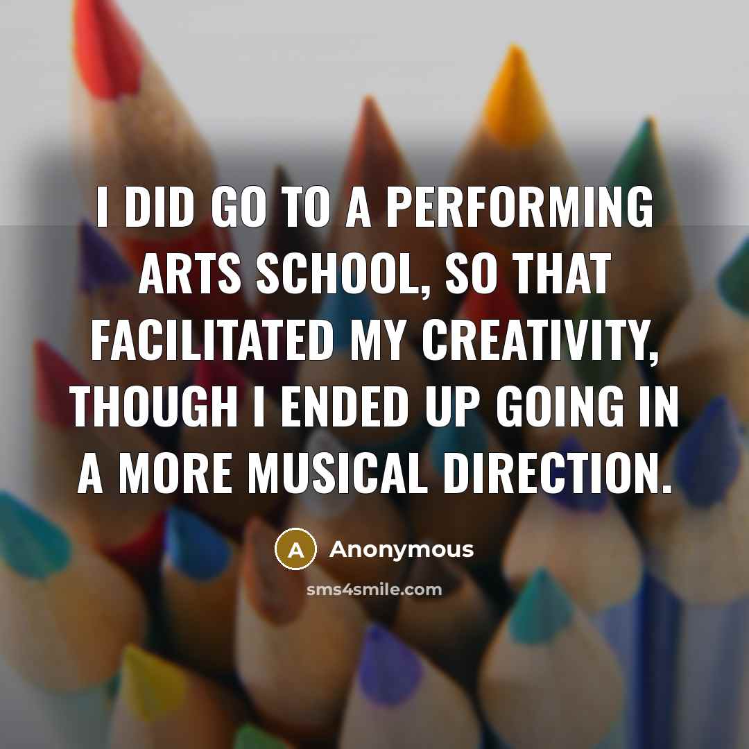 “I did go to a performing arts school, so that…” quote by Anonymous