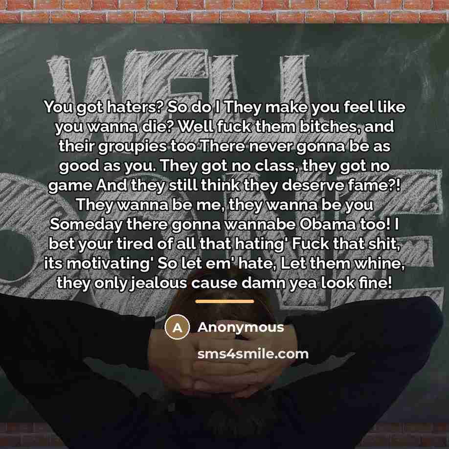 “You got haters? So do I They make you feel…” quote by Anonymous