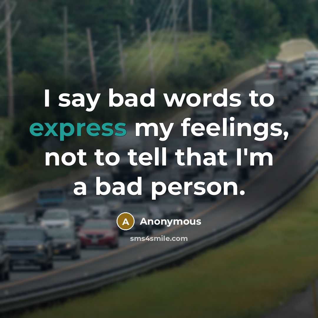 “I say bad words to express my feelings, not to…” quote by Anonymous