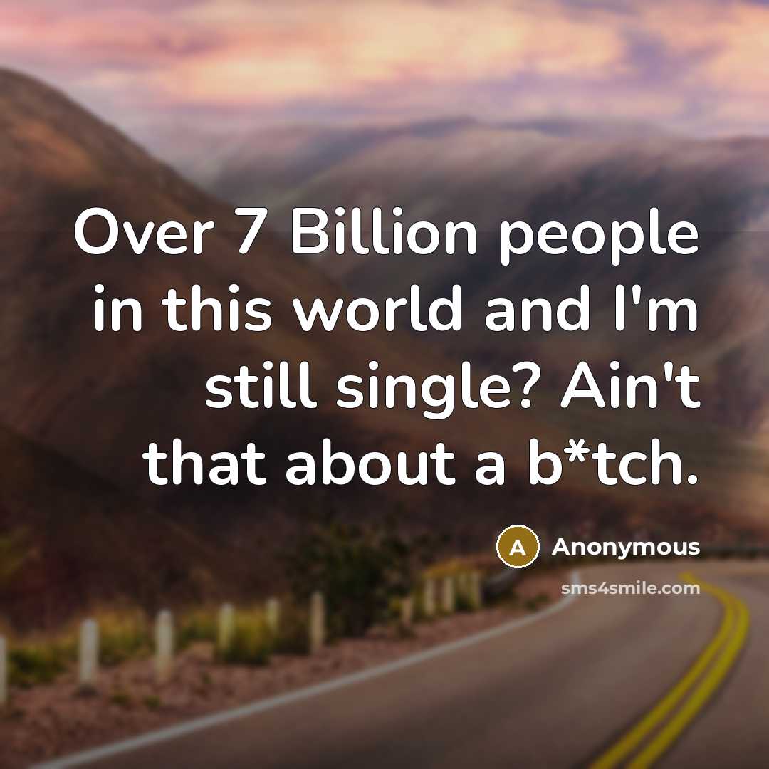 “Over 7 Billion people in this world and I'm still…” quote by Anonymous
