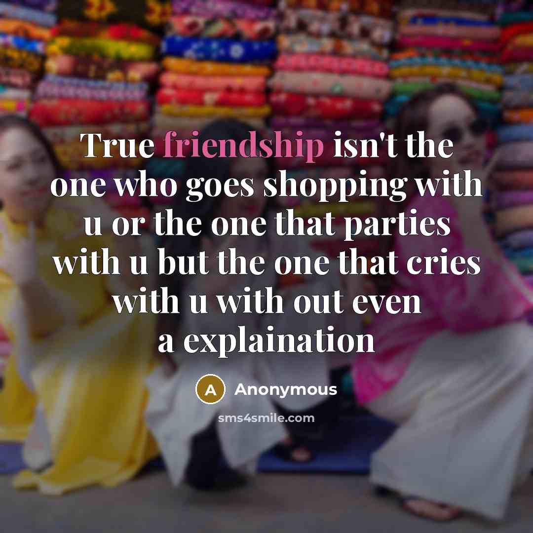 “True friendship isn't the one who goes shopping with u…” quote by Anonymous