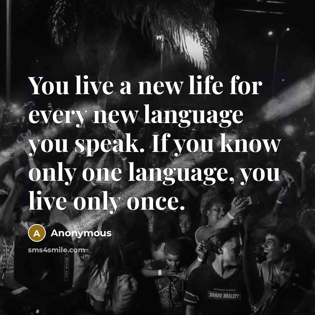 “You live a new life for every new language you…” quote by Anonymous