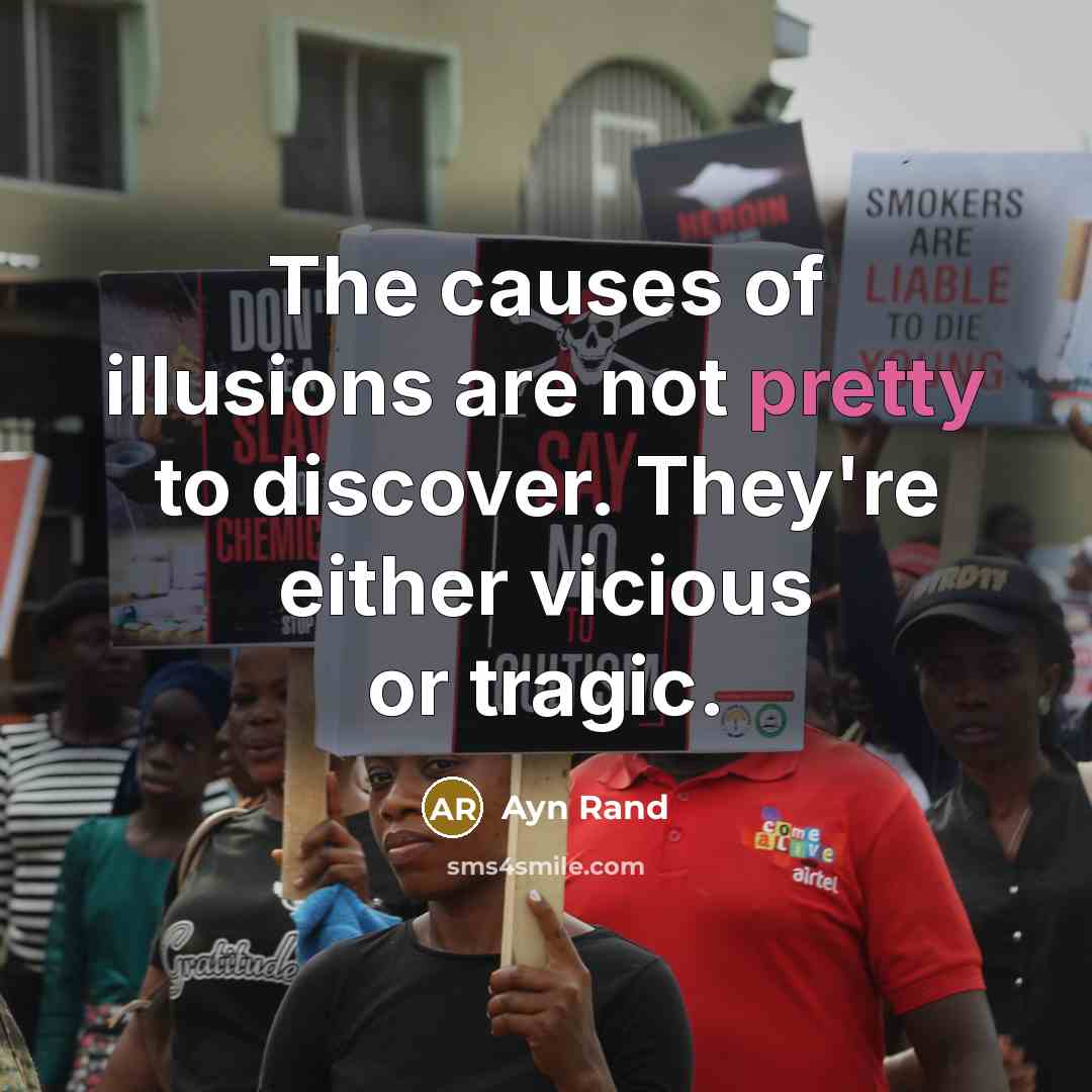 “The causes of illusions are not pretty to discover. They're…” quote by Ayn Rand