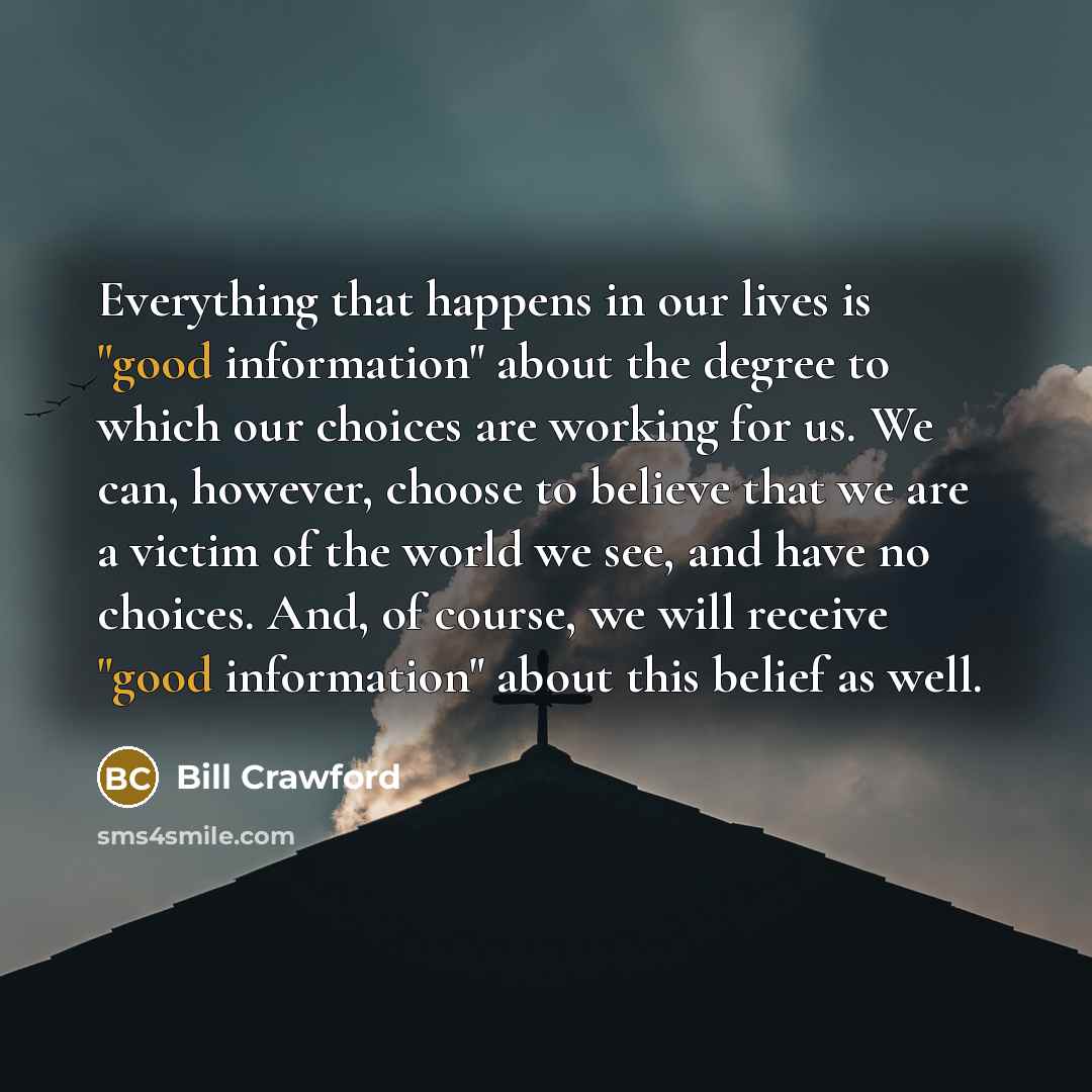 “Everything that happens in our lives is "good information" about…” quote by Bill Crawford