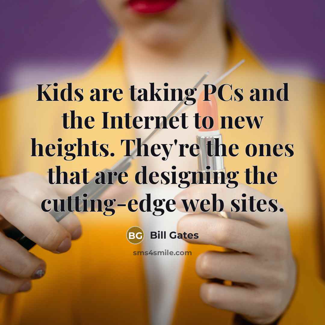 “Kids are taking PCs and the Internet to new heights.…” quote by Bill Gates