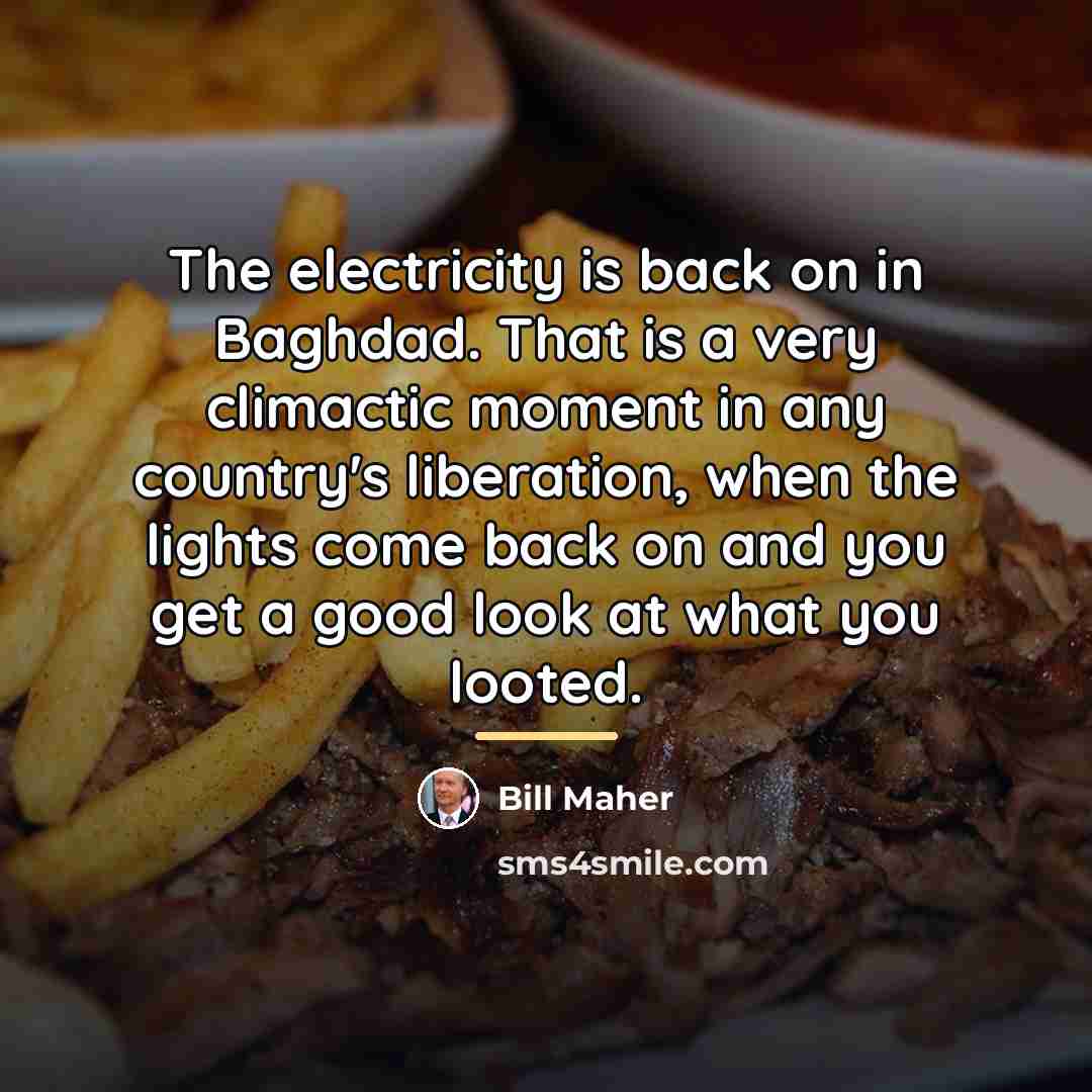 “The electricity is back on in Baghdad. That is a…” quote by Bill Maher