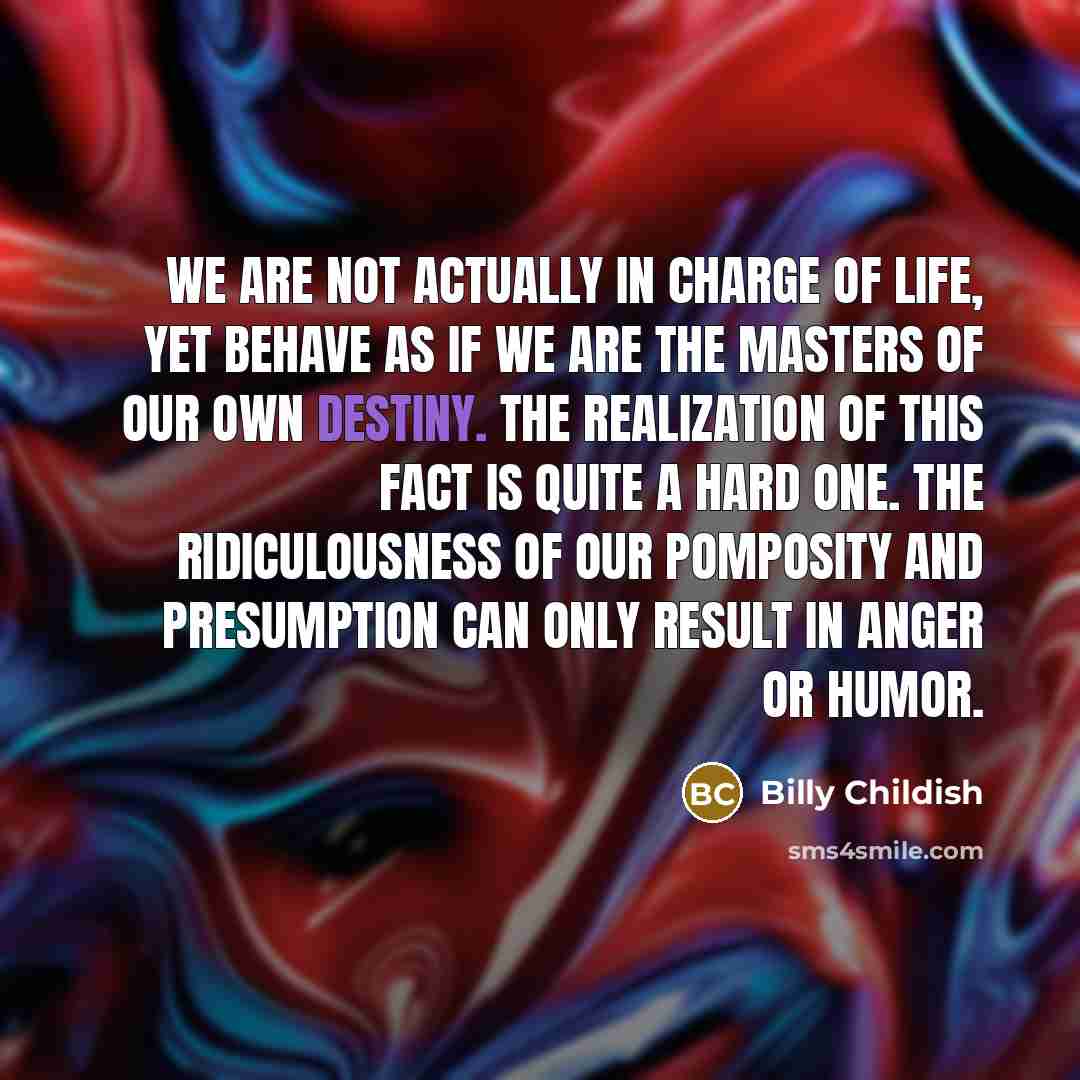 “We are not actually in charge of life, yet behave…” quote by Billy Childish