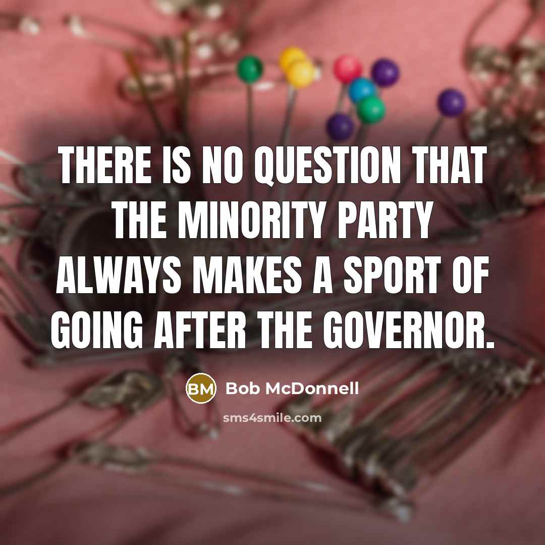 “There is no question that the minority party always makes…” quote by Bob McDonnell