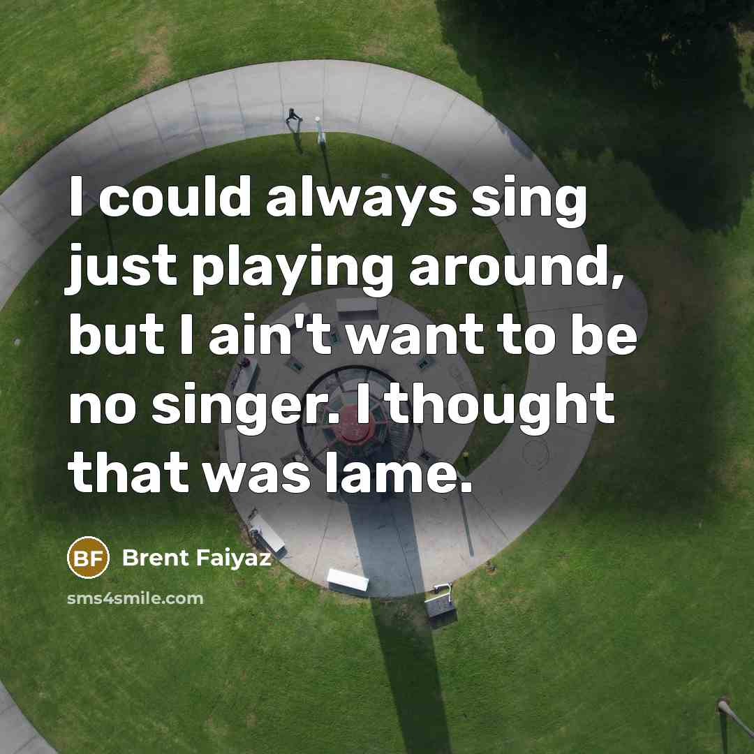 “I could always sing just playing around, but I ain't…” quote by Brent Faiyaz