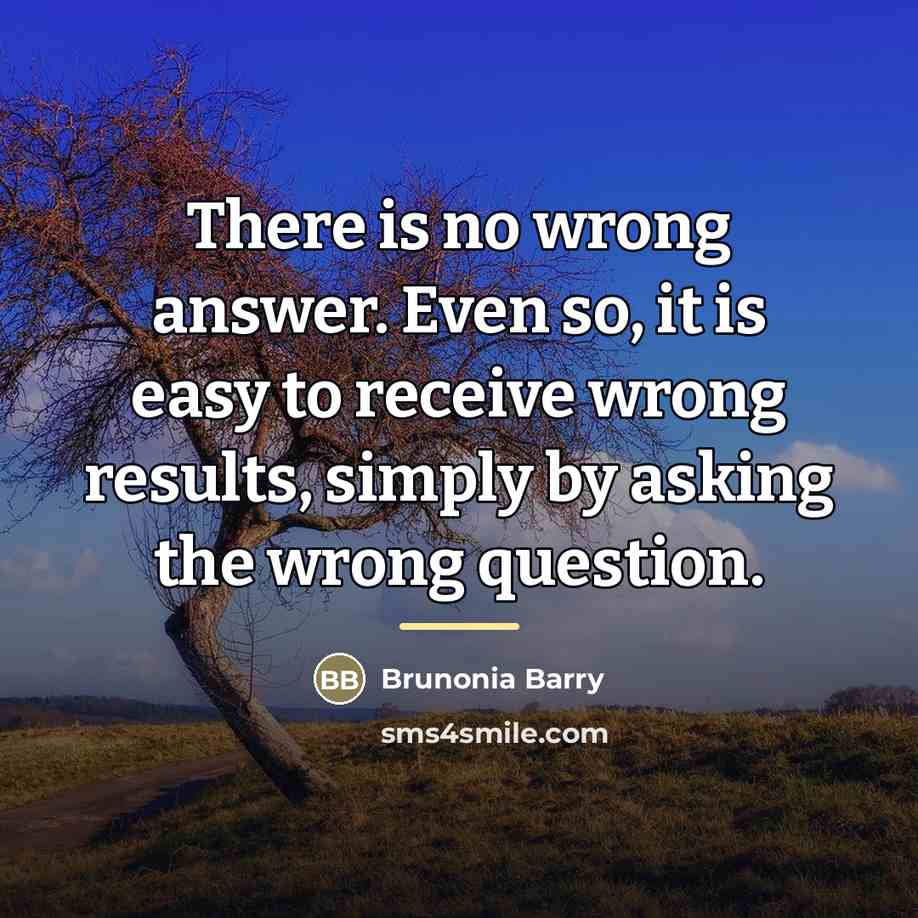 “There is no wrong answer. Even so, it is easy…” quote by Brunonia Barry