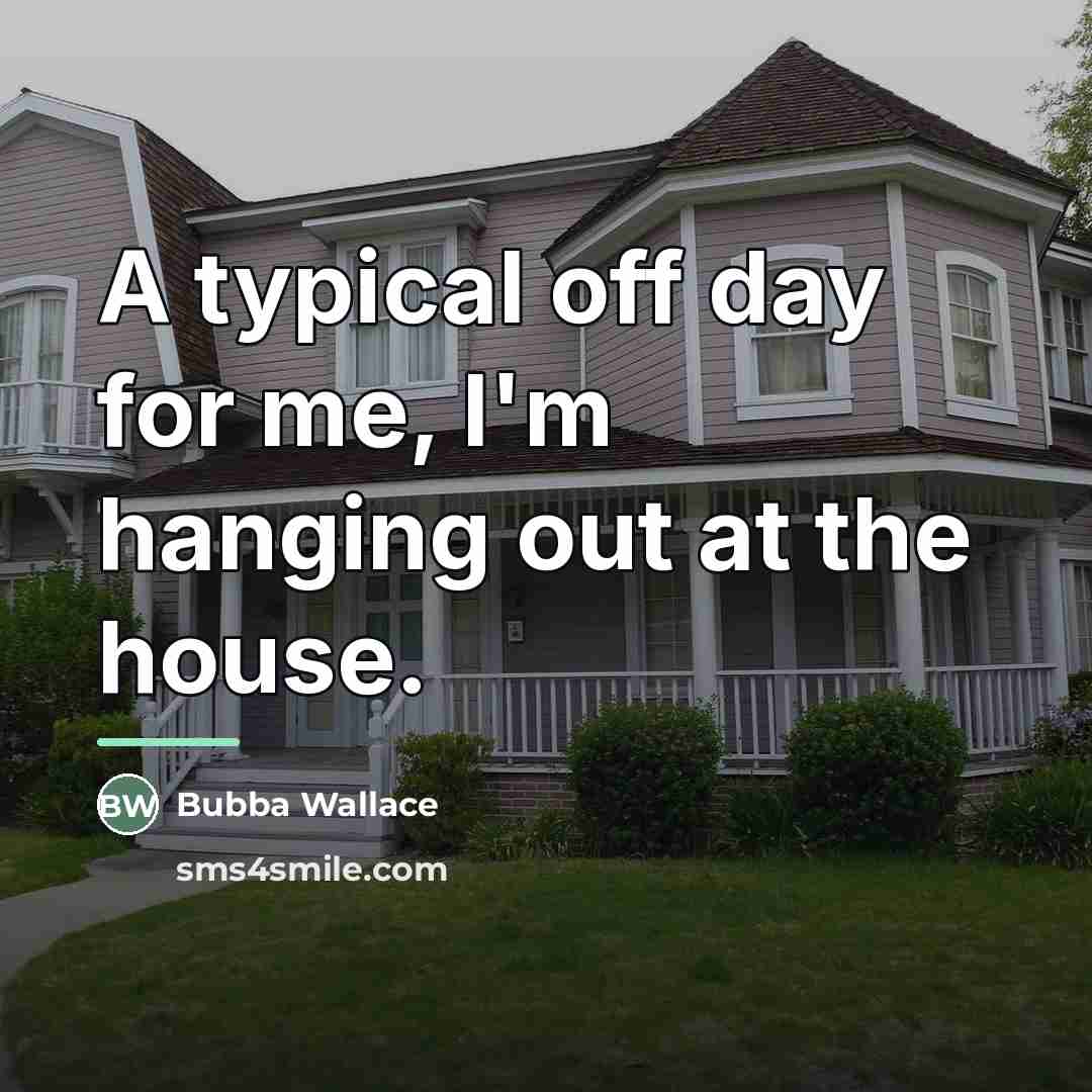 “A typical off day for me, I'm hanging out at…” quote by Bubba Wallace