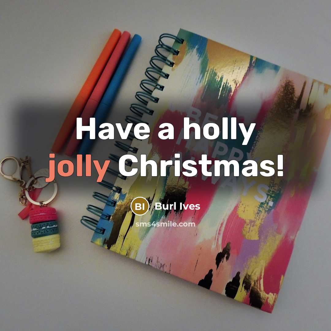 “Have a holly jolly Christmas!…” quote by Burl Ives
