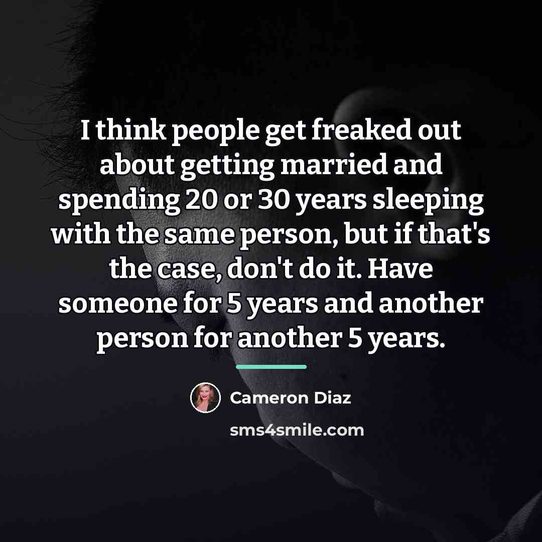 “I think people get freaked out about getting married and…” quote by Cameron Diaz