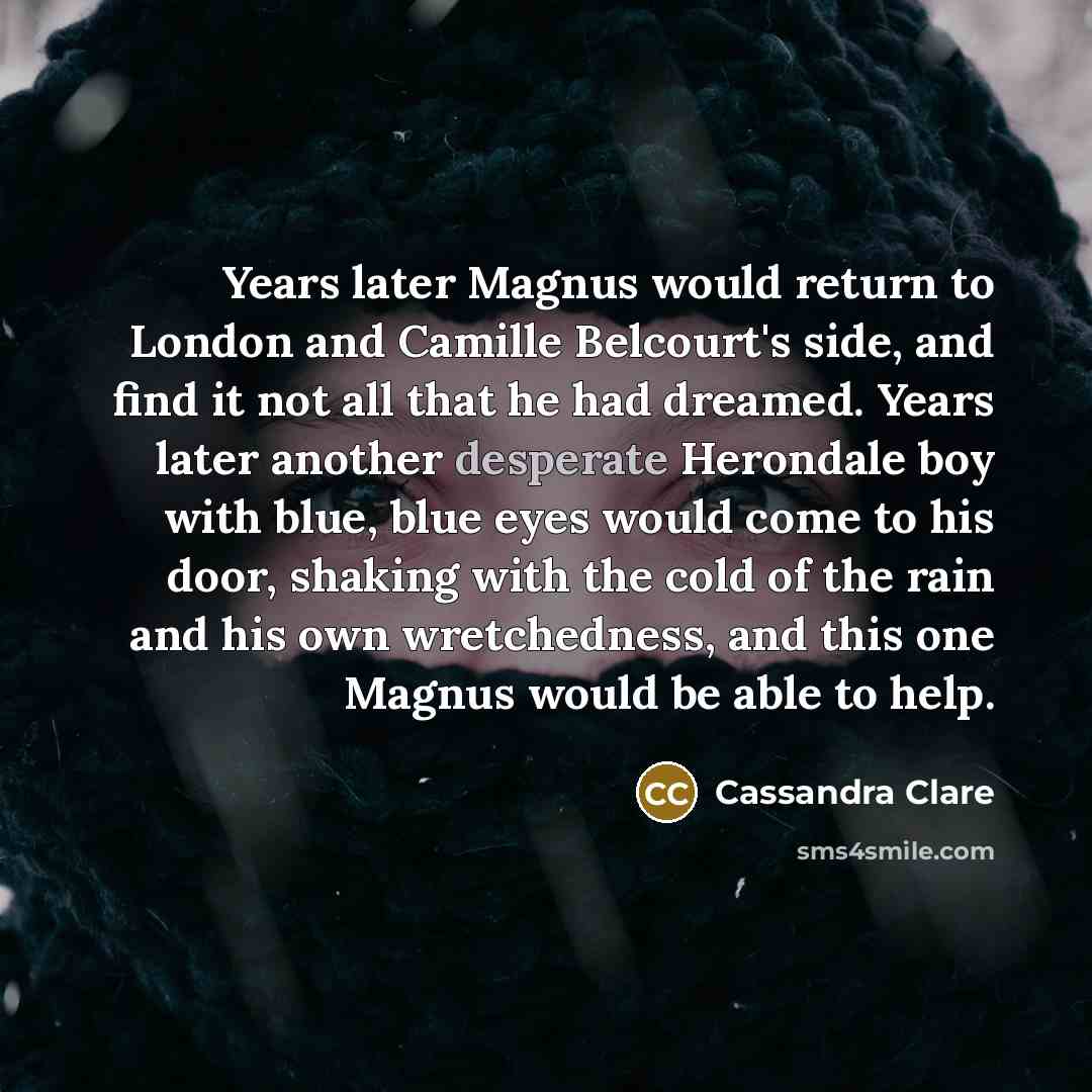 “Years later Magnus would return to London and Camille Belcourt's…” quote by Cassandra Clare