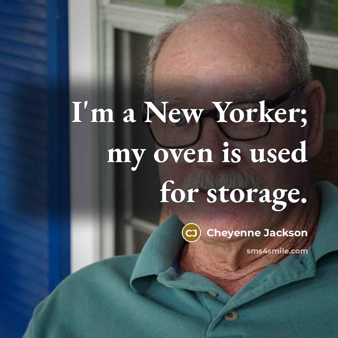 “I'm a New Yorker; my oven is used for storage.…” quote by Cheyenne Jackson