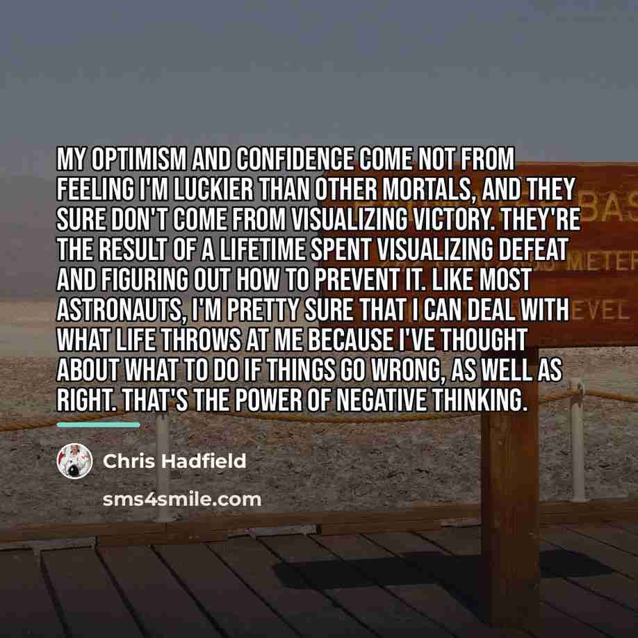 “My optimism and confidence come not from feeling I'm luckier…” quote by Chris Hadfield
