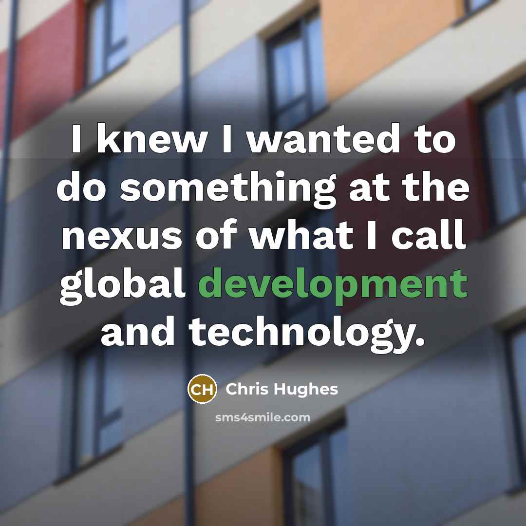 “I knew I wanted to do something at the nexus…” quote by Chris Hughes