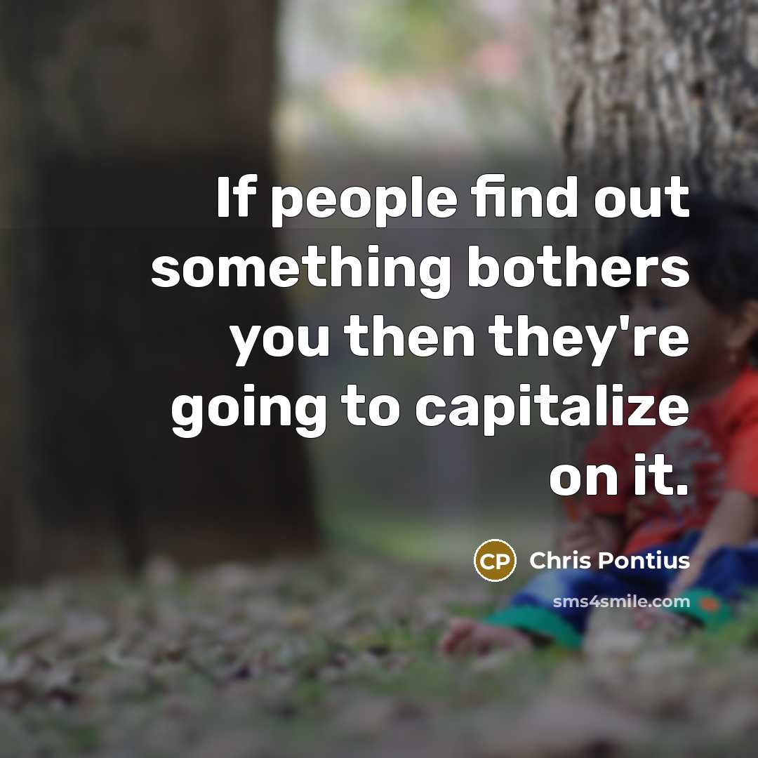 “If people find out something bothers you then they're going…” quote by Chris Pontius