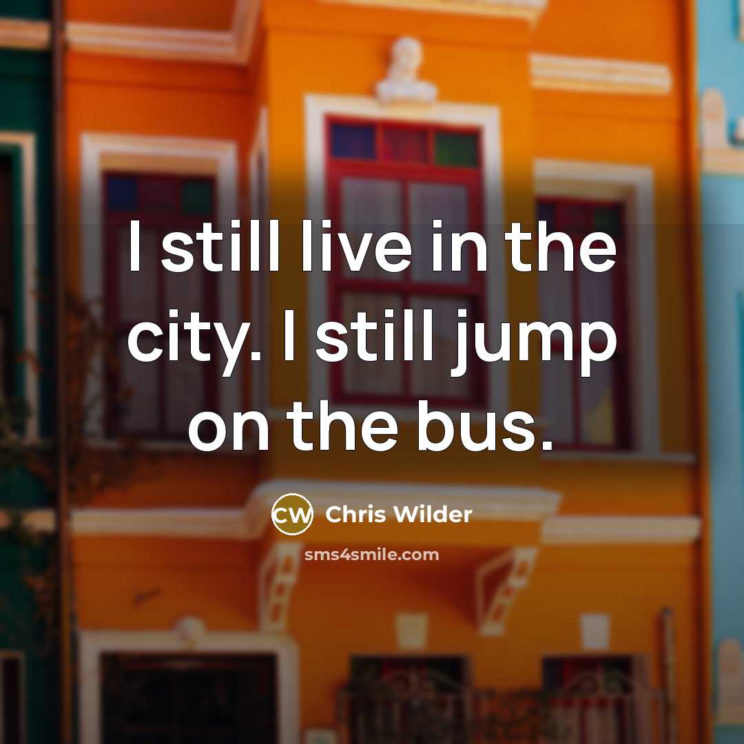“I still live in the city. I still jump on…” quote by Chris Wilder