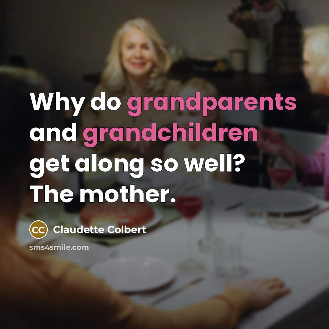 “Why do grandparents and grandchildren get along so well? The…” quote by Claudette Colbert