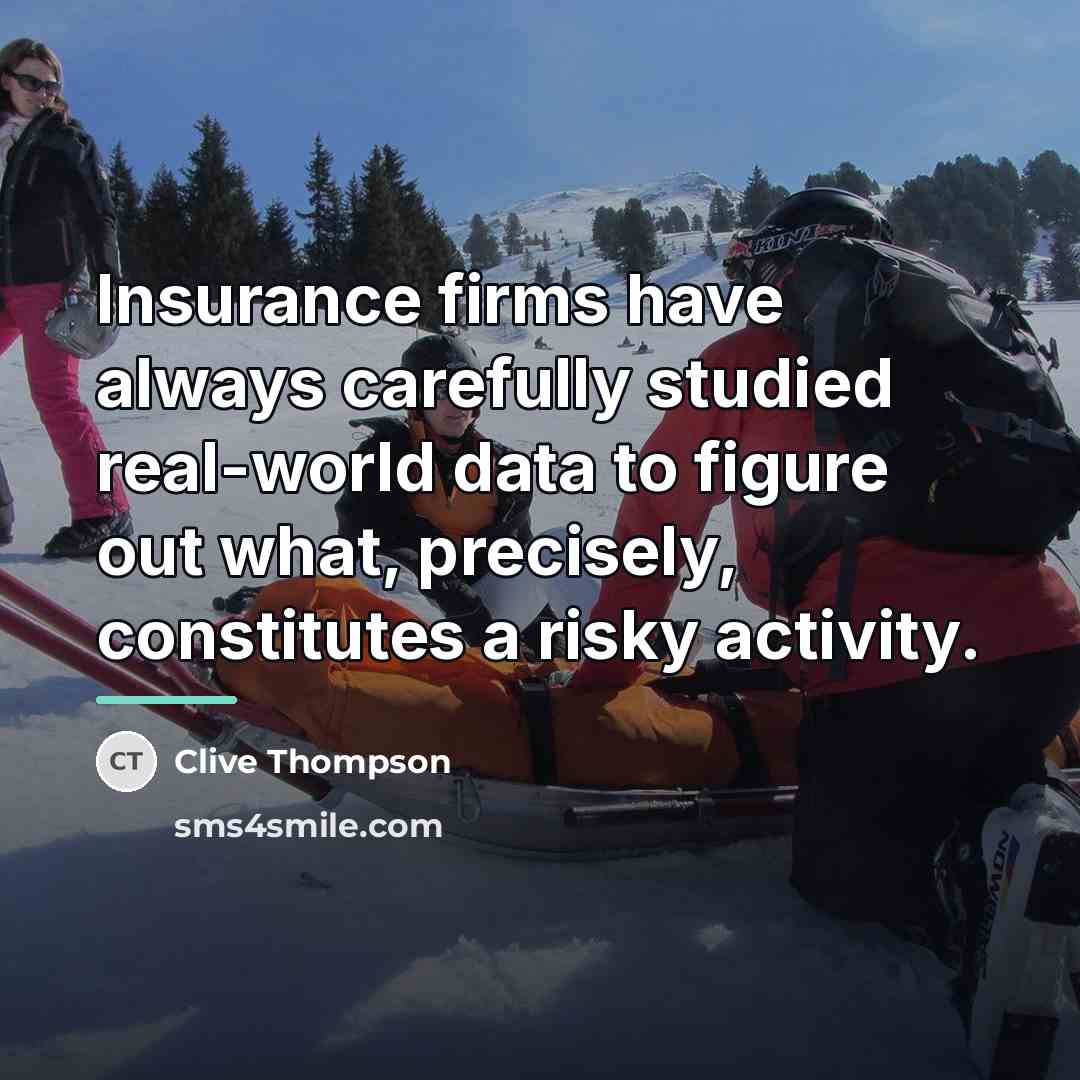 “Insurance firms have always carefully studied real-world data to figure…” quote by Clive Thompson