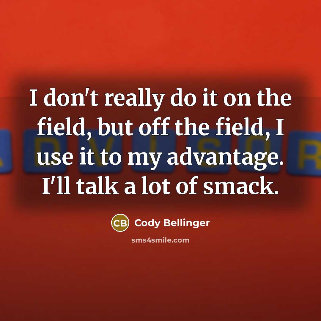 “I don't really do it on the field, but off…” quote by Cody Bellinger