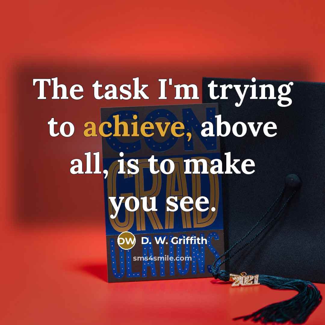 “The task I'm trying to achieve, above all, is to…” quote by D. W. Griffith