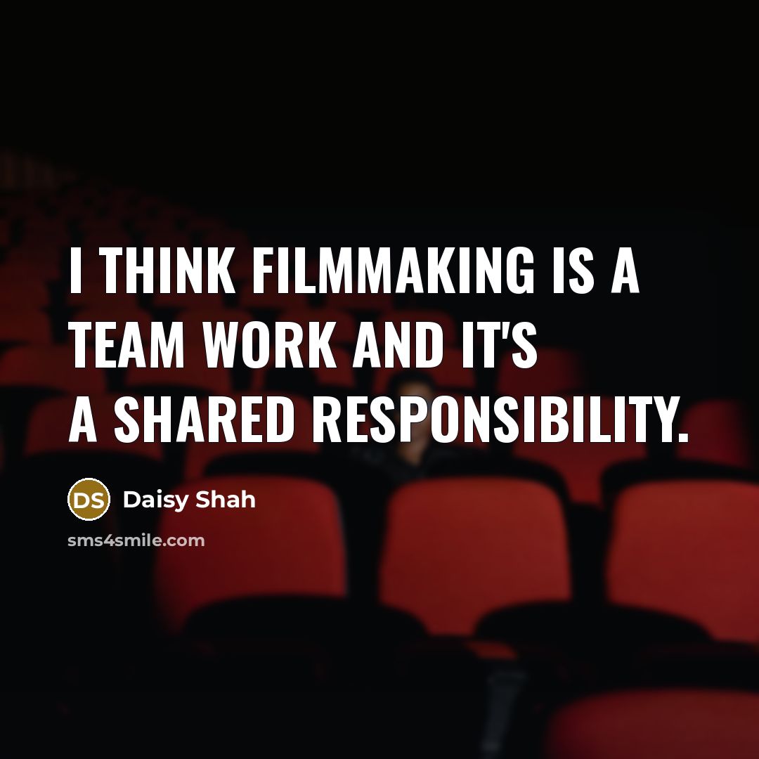 “I think filmmaking is a team work and it's a…” quote by Daisy Shah
