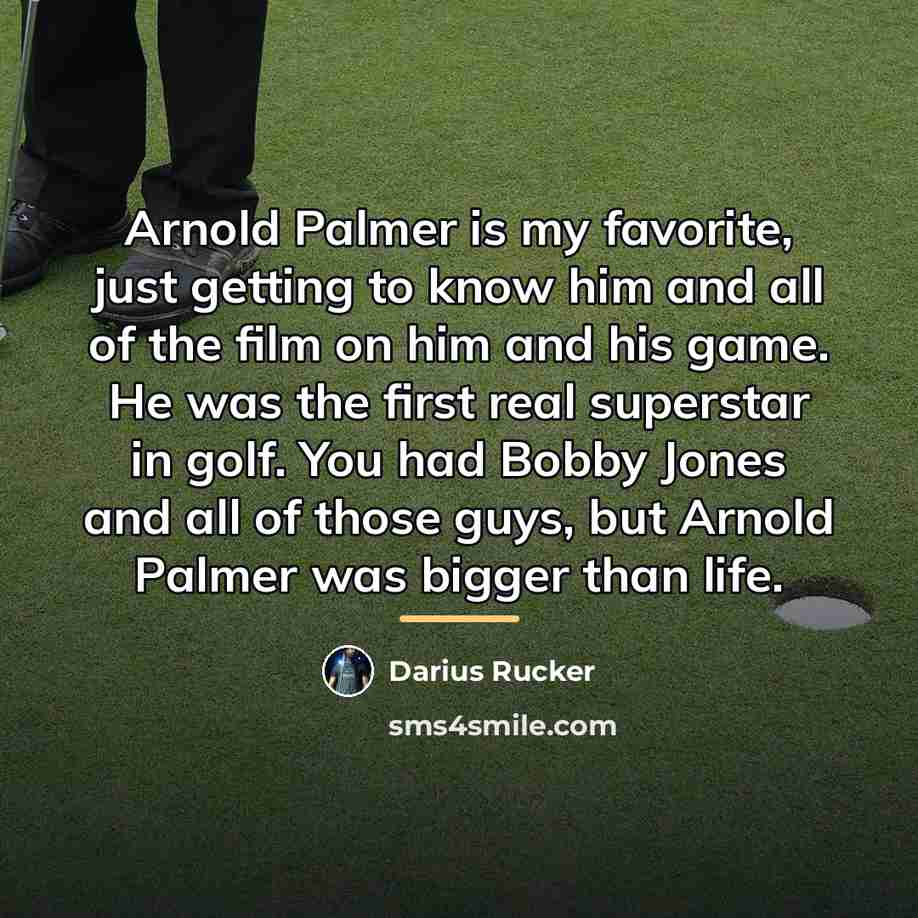 “Arnold Palmer is my favorite, just getting to know him…” quote by Darius Rucker