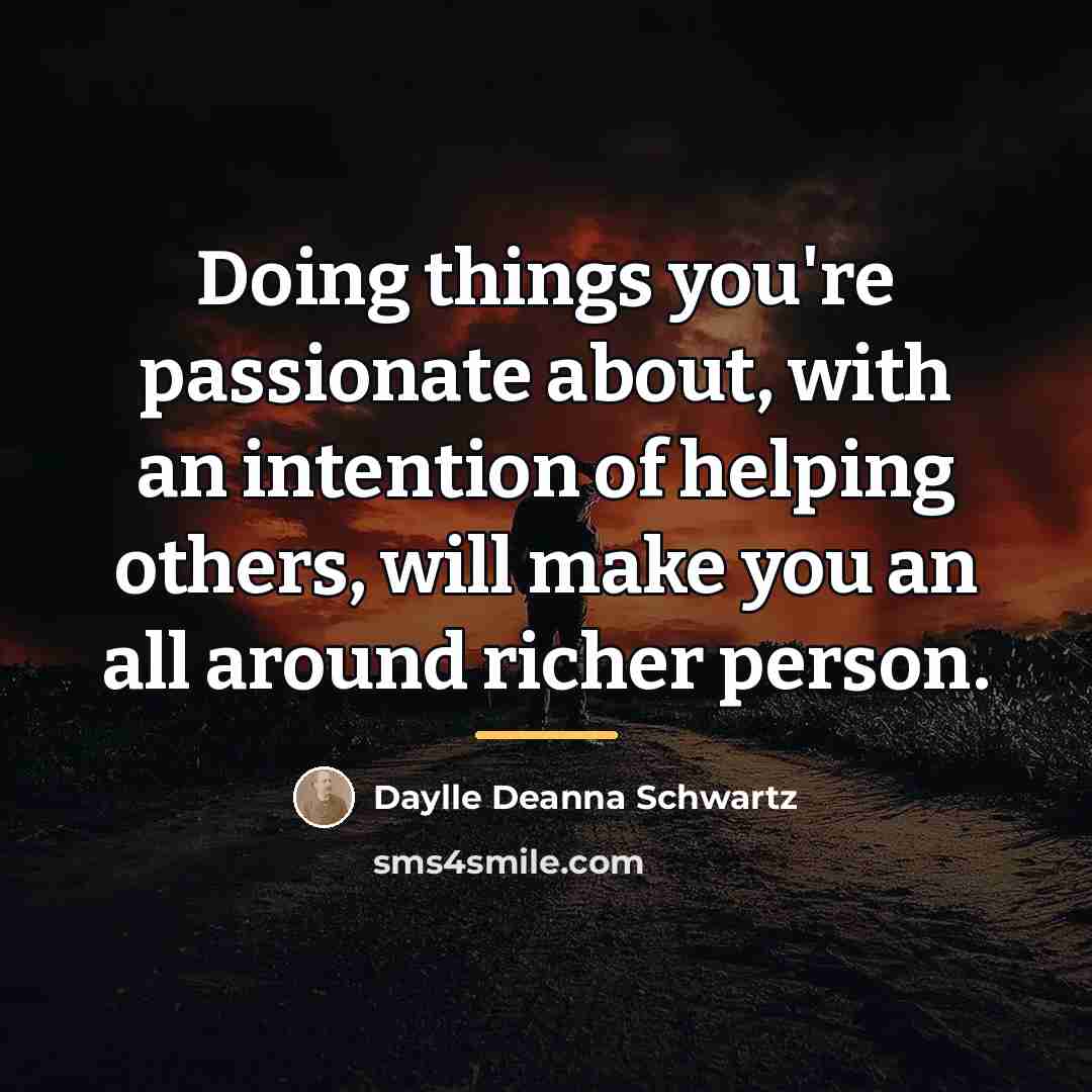 “Doing things you're passionate about, with an intention of helping…” quote by Daylle Deanna Schwartz