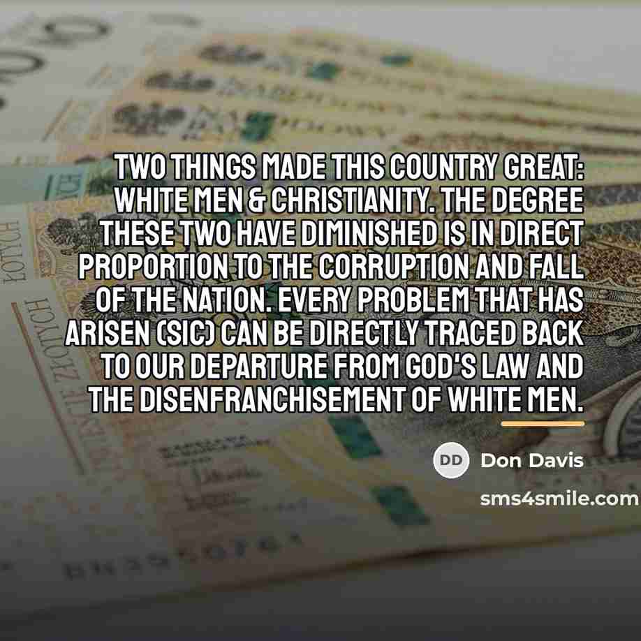 “Two things made this country great: White men & Christianity.…” quote by Don Davis