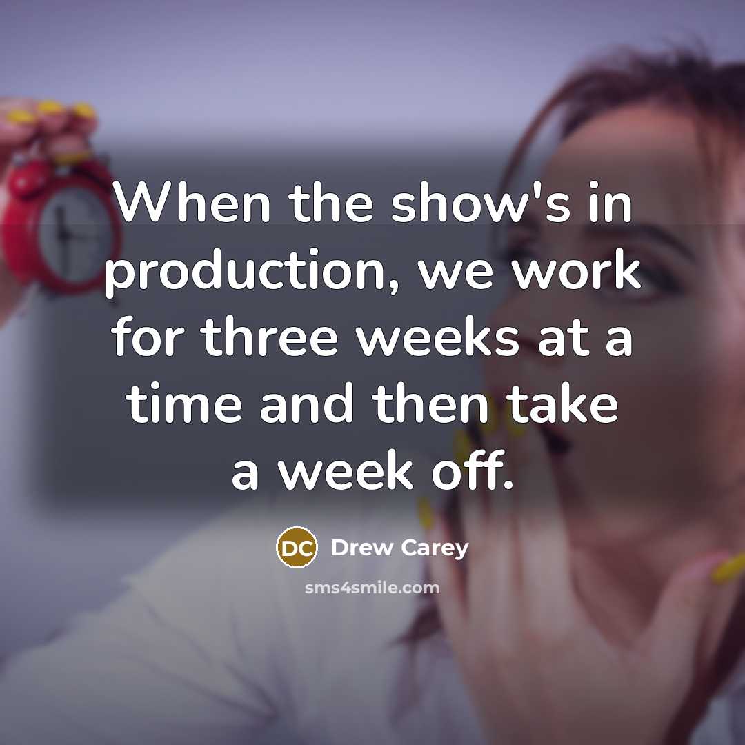 “When the show's in production, we work for three weeks…” quote by Drew Carey