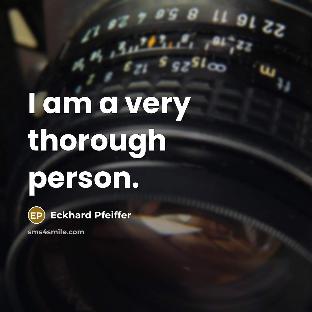 “I am a very thorough person.…” quote by Eckhard Pfeiffer