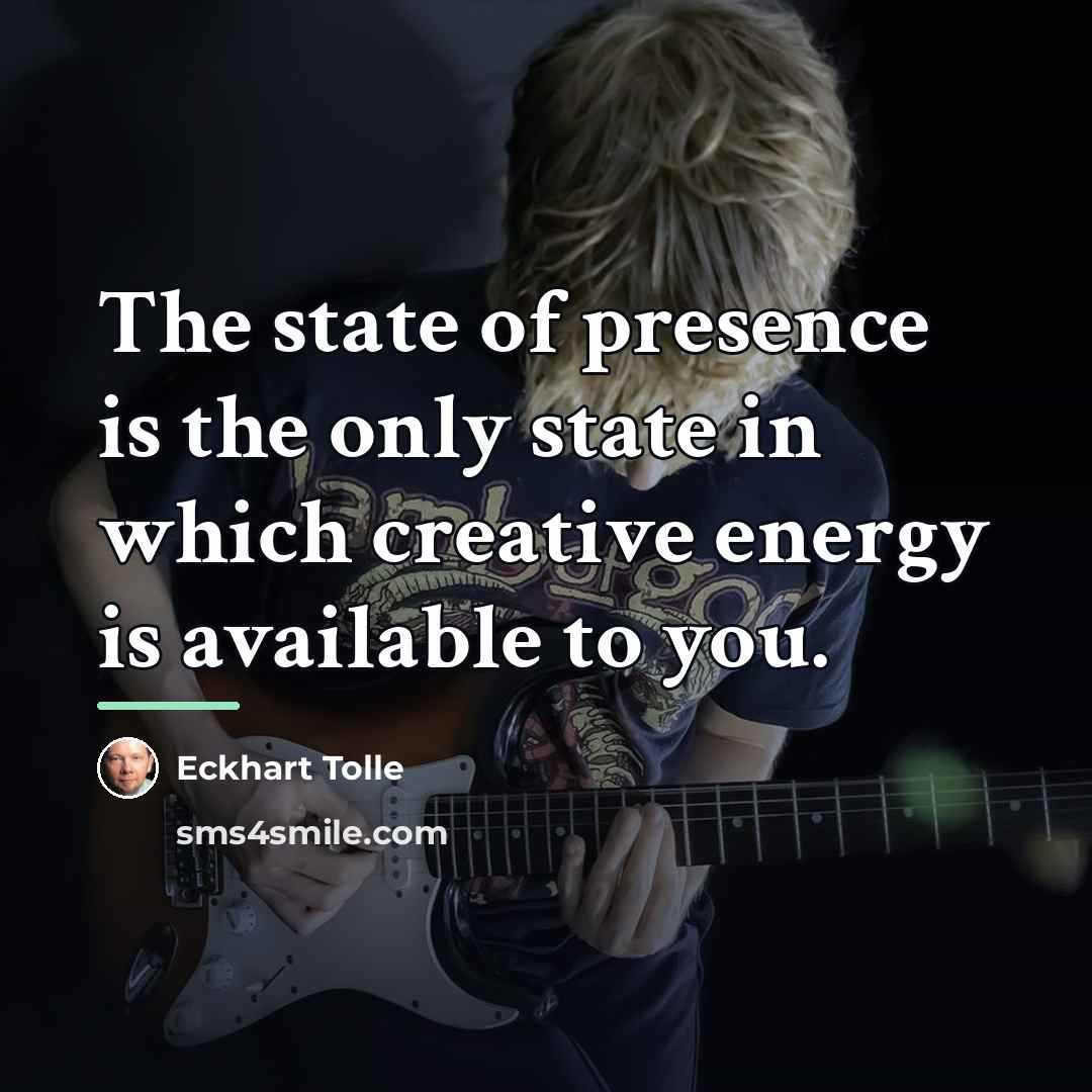 “The state of presence is the only state in which…” quote by Eckhart Tolle