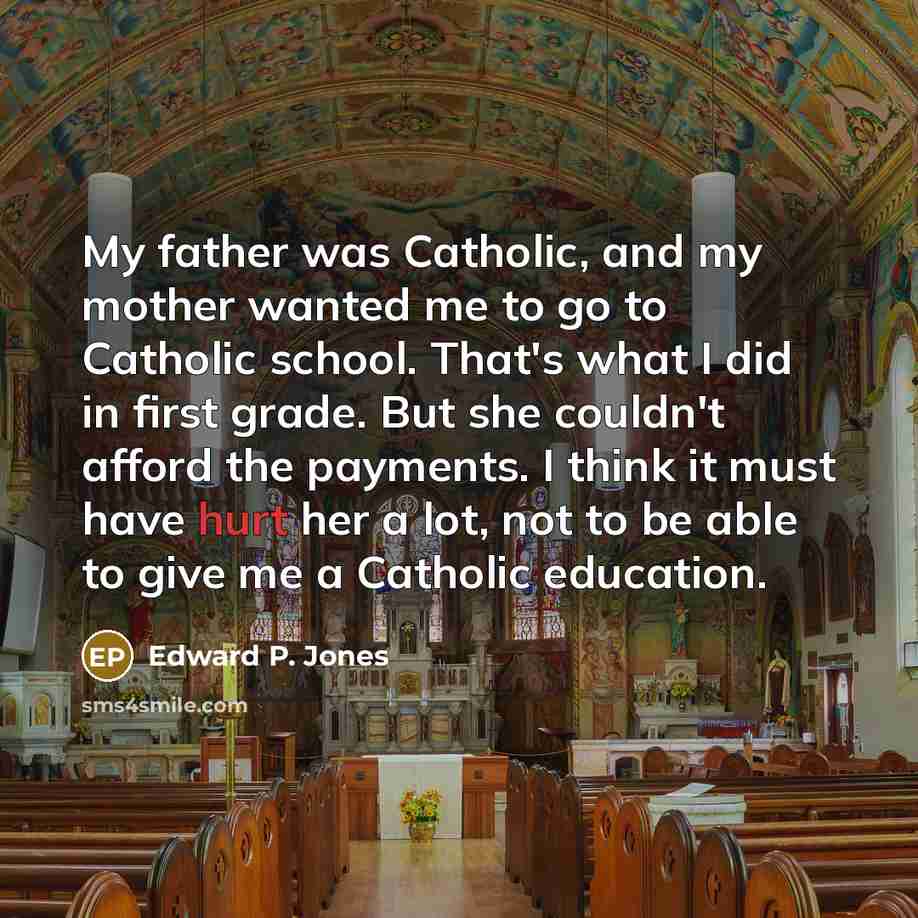 “My father was Catholic, and my mother wanted me to…” quote by Edward P. Jones