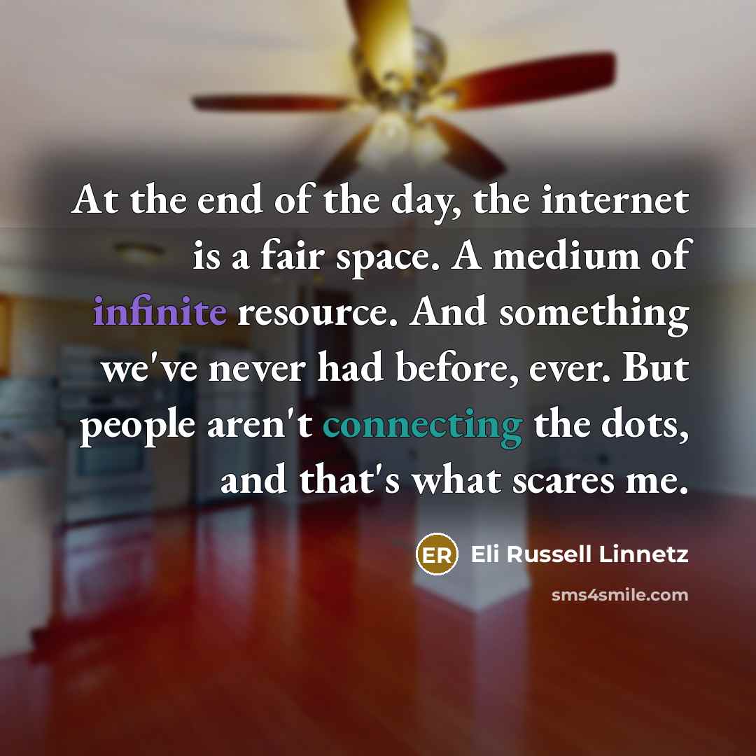 “At the end of the day, the internet is a…” quote by Eli Russell Linnetz