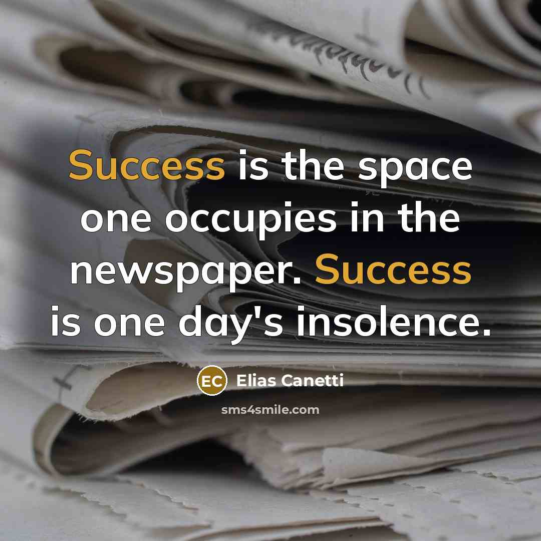 “Success is the space one occupies in the newspaper. Success…” quote by Elias Canetti