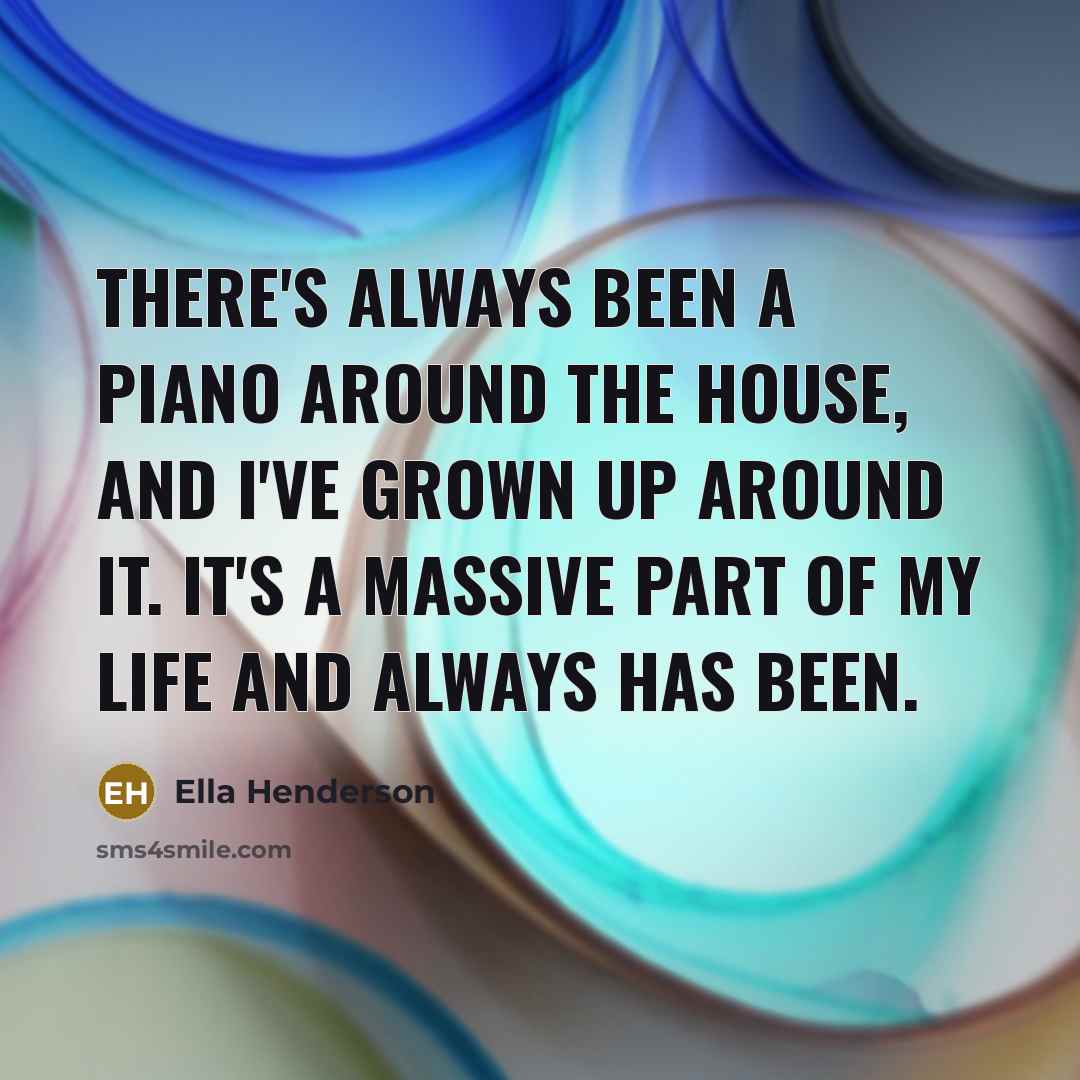 “There's always been a piano around the house, and I've…” quote by Ella Henderson